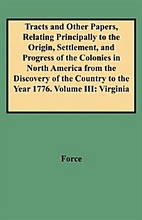 Tracts and Other Papers, Relating Principally to the Origin, Settlement, and Progress of the Colonies in North America from the Discovery of the Count (Paperback)