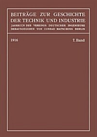 Beitr?e Zur Geschichte Der Technik Und Industrie: Jahrbuch Des Vereines Deutscher Ingenieure, Siebenter Band (Paperback, 1917)