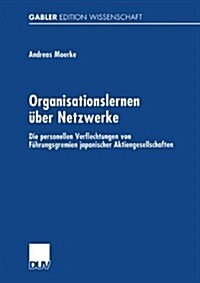 Organisationslernen UEber Netzwerke : Die Personellen Verflechtungen Von Fuhrungsgremien Japanischer Aktiengesellschaften (Paperback, 2001 ed.)