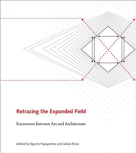 Retracing the Expanded Field: Encounters Between Art and Architecture (Hardcover)