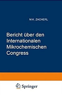 Bericht ?er Den I. Internationalen Mikrochemischen Congress: Graz, 2.-6. Juli 1950 (Paperback, Softcover Repri)