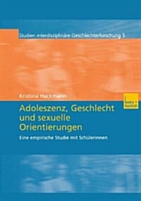 Adoleszenz, Geschlecht Und Sexuelle Orientierungen : Eine Empirische Studie Mit Schulerinnen (Paperback, 2003 ed.)