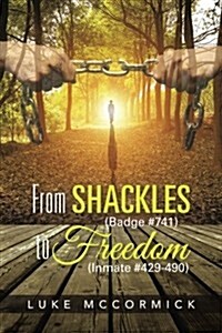 From Shackles (Badge #741) to Freedom (Inmate #429-490) (Paperback)