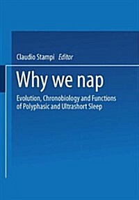 Why We Nap: Evolution, Chronobiology, and Functions of Polyphasic and Ultrashort Sleep (Paperback, 1992)