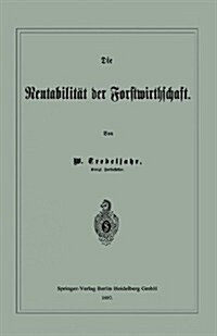 Die Rentabilit? Der Forstwirthschaft (Paperback, Softcover Repri)