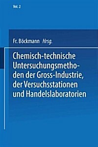 Chemisch-Technische Untersuchungsmethoden der Gross-Industrie, der Versuchsstationen und Handelslaboratorien (Paperback)