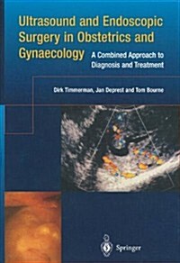 Ultrasound and Endoscopic Surgery in Obstetrics and Gynaecology : A Combined Approach to Diagnosis and Treatment (Paperback)