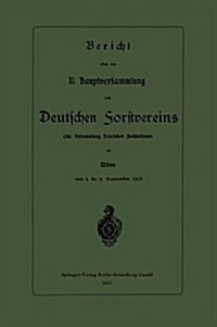 Bericht ?er Die XI. Hauptversammlung Des Deutschen Forstvereins: 38. Versammlung Deutscher Forstm?ner (Paperback, 1911)