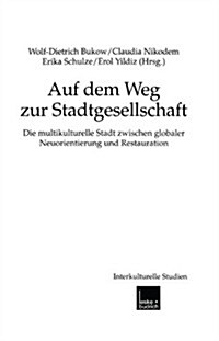 Auf Dem Weg Zur Stadtgesellschaft : Die Multikulturelle Stadt Zwischen Globaler Neuorientierung Und Restauration (Paperback)