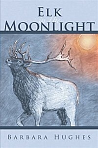 Elk in the Moonlight (Paperback)