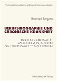 Berufsbiographie Und Chronische Krankheit: Handlungsrationalit? Am Beispiel Von Patienten Nach Koronarer Bypassoperation (Paperback, 1999)