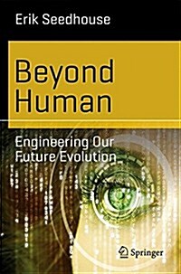 Beyond Human: Engineering Our Future Evolution (Paperback, 2014)