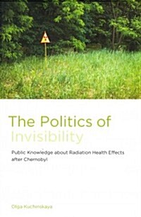 The Politics of Invisibility: Public Knowledge about Radiation Health Effects After Chernobyl (Hardcover)