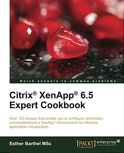 Citrix Xenapp 6.5 Expert Cookbook (Paperback)