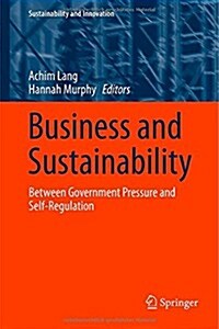 Business and Sustainability: Between Government Pressure and Self-Regulation (Hardcover, 2014)