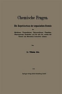 Chemische Fragen: Ein Repetitorium Der Organischen Chemie F? Mediziner, Tiermediziner, Zahnmediziner, Chemiker, Pharmazeuten, Techniker (Paperback, 1920)