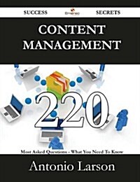 Content Management 220 Success Secrets - 220 Most Asked Questions on Content Management - What You Need to Know (Paperback)