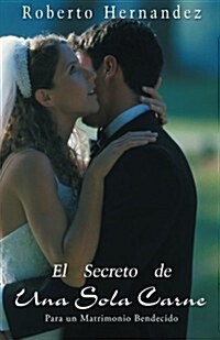 El Secreto de Una Sola Carne: Para Un Matrimonio Bendecido (Paperback)