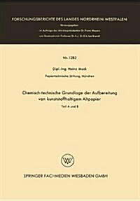 Chemisch-Technische Grundlage Der Aufbereitung Von Kunststoffhaltigem Altpapier: Teil a Und B (Paperback, 1964)