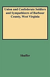 Union and Confederate Soldiers and Sympathizers of Barbour County, West Virginia (Paperback)