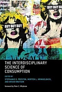 The Interdisciplinary Science of Consumption (Hardcover)