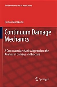 Continuum Damage Mechanics: A Continuum Mechanics Approach to the Analysis of Damage and Fracture (Paperback, 2012)