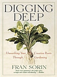 Digging Deep: Unearthing Your Creative Roots Through Gardening (Paperback)