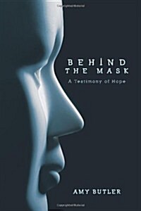 Behind the Mask: A Testimony of Hope (Paperback)