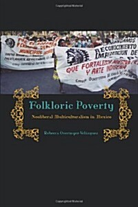 Folkloric Poverty: Neoliberal Multiculturalism in Mexico (Paperback)