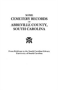 Some Cemetery Records of Abbeville County, South Carolina (Paperback)