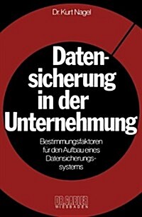 Datensicherung in Der Unternehmung : Bestimmungsfaktoren Fur Den Aufbau Eines Datensicherungssystems (Paperback, 1977 ed.)