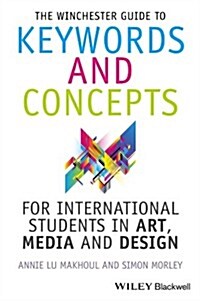 The Winchester Guide to Keywords and Concepts for International Students in Art, Media and Design (Hardcover)