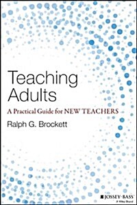 Teaching Adults: A Practical Guide for New Teachers (Hardcover)