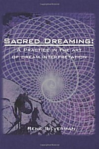 Sacred Dreaming: A Practice in the Art of Dream Interpretation (Paperback)