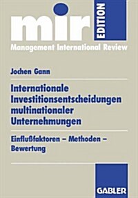 Internationale Investitionsentscheidungen Multinationaler Unternehmungen: Einflu?aktoren -- Methoden -- Bewertung (Paperback, 1996)