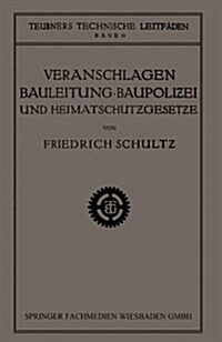 Veranschlagen, Bauleitung, Baupolizei Und Heimatschutzgesetze (Paperback, 1921 ed.)