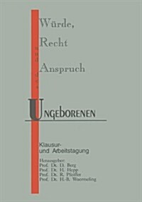 Wurde, Recht Und Anspruch Des Ungeborenen: Klausur- Und Arbeitstagung (Paperback, 1992)