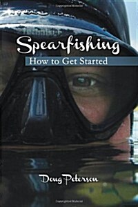 Spearfishing: How to Get Started (Paperback)