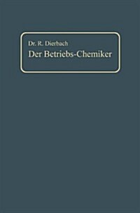 Der Betriebs-Chemiker: Ein Hilfsbuch F? Die Praxis Des Chemischen Fabrikbetriebes (Paperback, 2, 2. Aufl. 1908.)