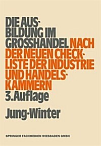 Die Ausbildung Im Grosshandel Nach Der Neuen Check-Liste Der Industrie- Und Handelskammern (Paperback, 3rd 3. Aufl. 1981 ed.)
