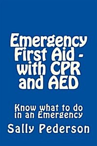 Emergency First Aid - With CPR and AED: Know What to Do in an Emergency (Paperback)