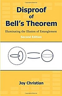 Disproof of Bells Theorem: Illuminating the Illusion of Entanglement, Second Edition (Paperback, 2)