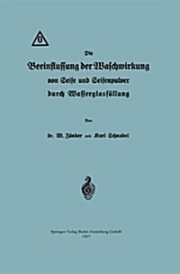 Die Beeinflussung Der Waschwirkung Von Seife Und Seifenpulver Durch Wasserglasf?lung (Paperback, 1917)