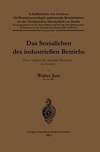 Das Sozialleben Des Industriellen Betriebs: Eine Analyse Des Sozialen Prozesses Im Betrieb (Paperback, 1932)