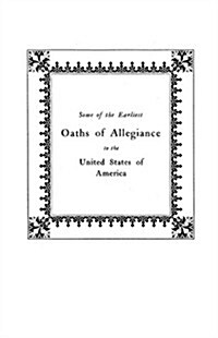 Some of the Earliest Oaths of Allegiance to the United States (Paperback)