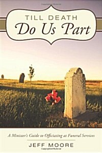 Till Death Do Us Part: A Ministers Guide to Officiating at Funeral Services (Paperback)