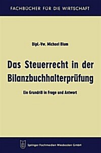 Das Steuerrecht in Der Bilanzbuchhalterprufung : Ein Grundriss in Frage Und Antwort (Paperback, 2nd 2. Aufl. 1962 ed.)