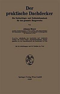 Der Praktische Dachdecker: Ein Nachschlage- Und Kalkulationsbuch F? Das Gesamte Baugewerbe (Paperback, 2, 2. Aufl. 1928)