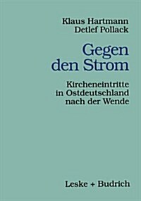 Gegen Den Strom : Kircheneintritte in Ostdeutschland Nach Der Wende (Paperback)