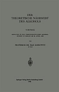 Der Theoretische N?rwert Des Alkohols: Vortrag Gehalten in Den Wissenschaftlichen Alkoholkursen in Berlin Am 24. April 1908 (Paperback, 1908)